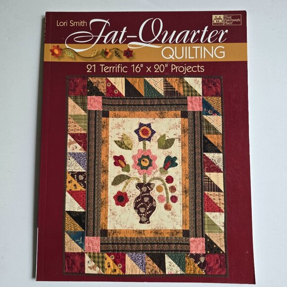 Fat-Quarter Quilting 21 Terrific 16 x 20 Projects By Lori Smith - Picture 1 of 4